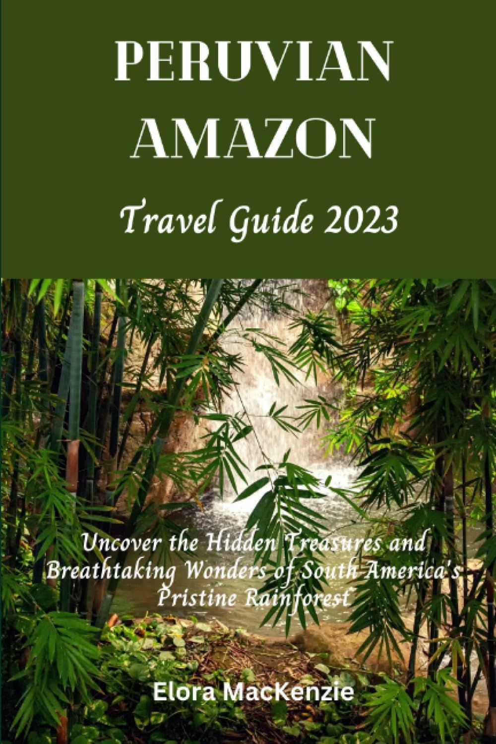 Peruvian Amazon Travel Guide 2023: Uncover the Hidden treasures and Breathtaking wonders of South America's Pristine Rainforest (Beyond Horizons: A Complete Travel Guide Series")