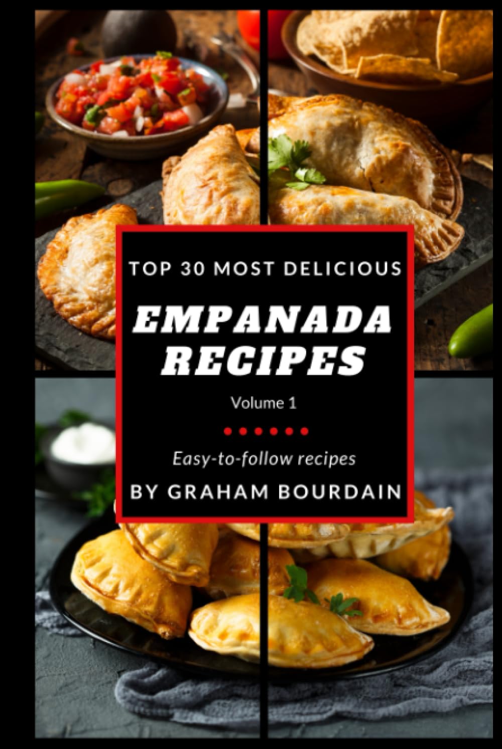 Top 30 Most Delicious Empanada Recipes: A Cookbook with Beef, Pork, Chicken, Turkey and more - Vol. 1 [Books on Meat Pies, Samosas, Calzones and Turnovers] (T30MD 1)