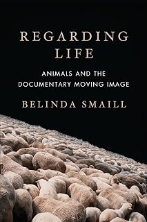 Regarding Life: Animals and the Documentary Moving Image
