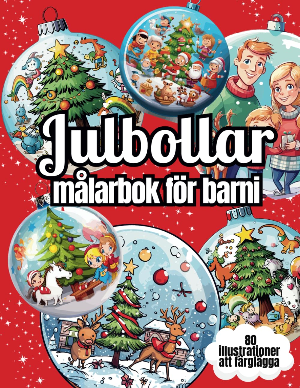 Julbollar, målarbok för barn, 80 illustrationer att färglägga: Förtrollande Julpalett: Enhörningar, Tomtar och Träd - Prinsessor och Drakar Väntar på Unga Konstnärers Färger