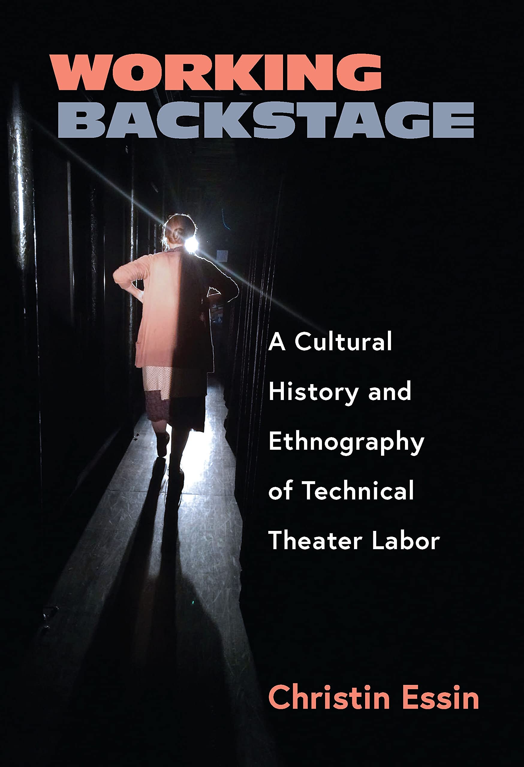 Working Backstage: A Cultural History and Ethnography of Technical Theater Labor