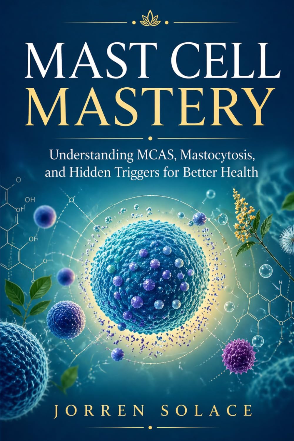 Mast Cell Mastery: Understanding MCAS, Mastocytosis, and Hidden Triggers for Better Health