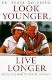 Look Younger, Live Longer: Add 25 to 50 Years to Your Life, Naturally