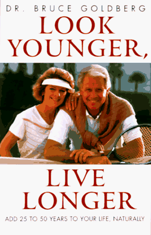 Look Younger, Live Longer: Add 25 to 50 Years to Your Life, Naturally