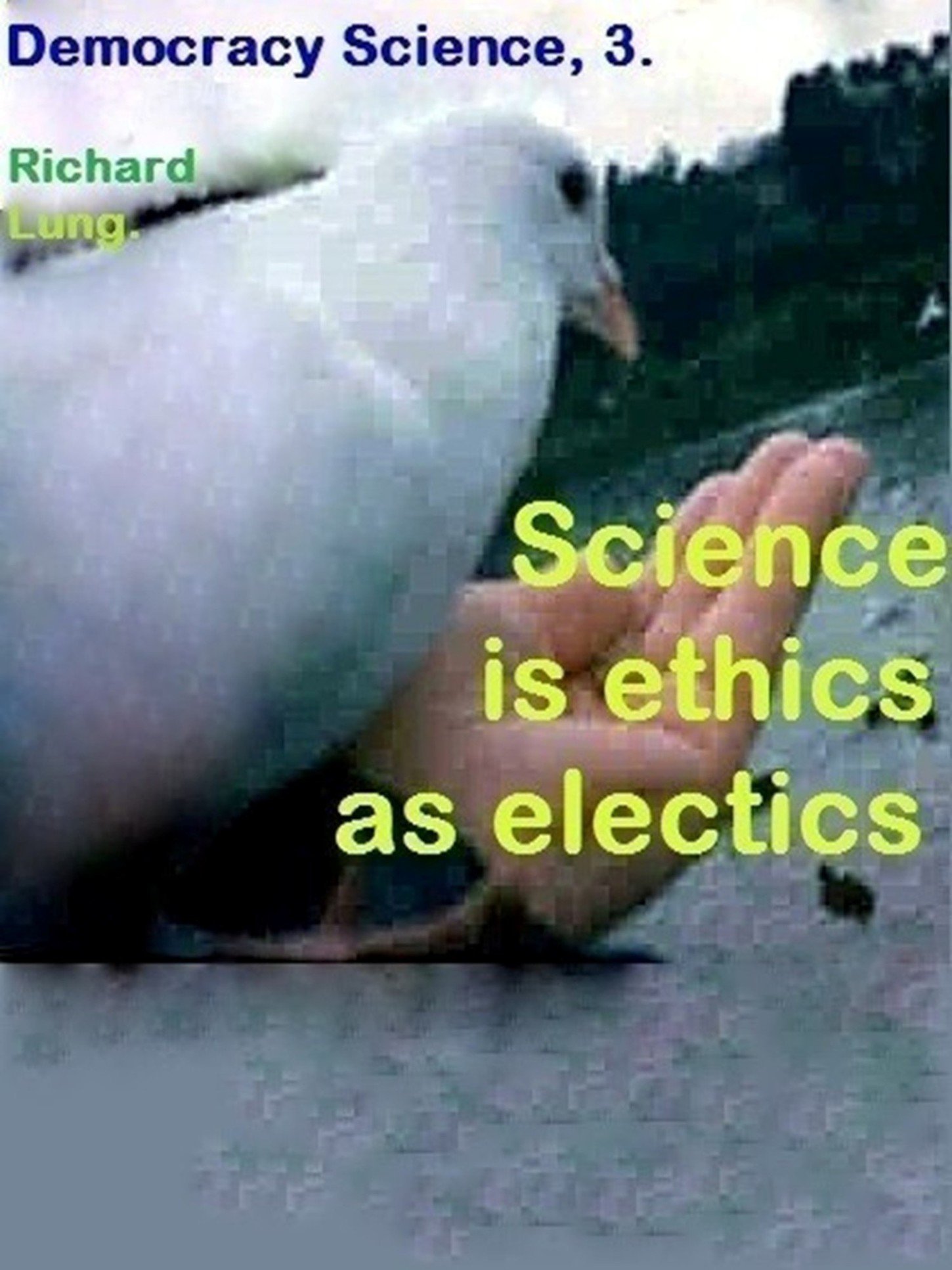 Science is Ethics as Electics (Democracy Science Book 3)