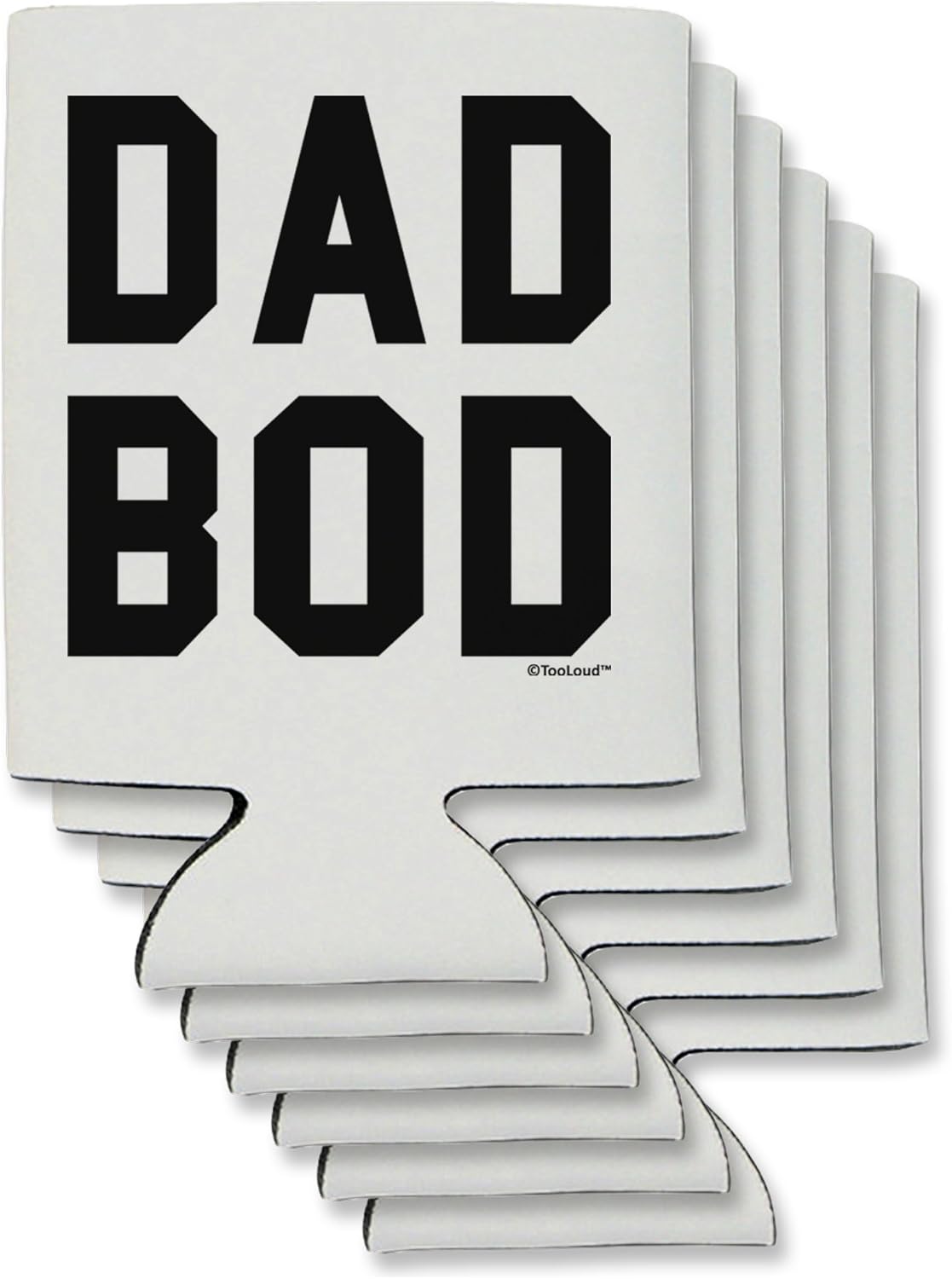 TooLoud Dad Bod Design Can/Bottle Insulator Coolers - 6 Pieces