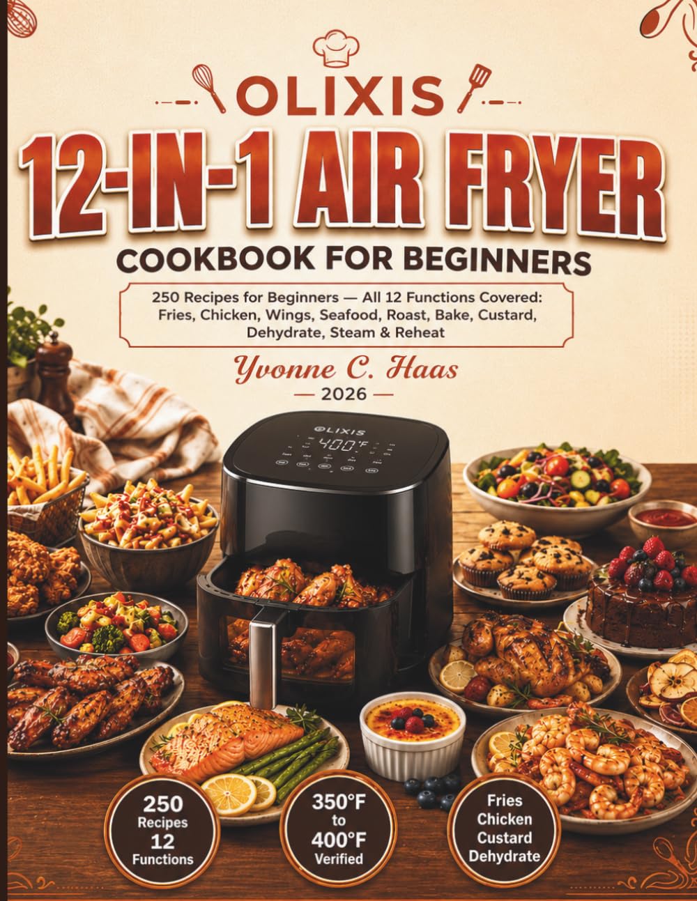 OLIXIS 12-IN-1 Air Fryer Cookbook For Beginners: 250 Recipes for Beginners — All 12 Functions Covered: Fries, Chicken, Wings, Seafood, Roast, Bake, Custard, Dehydrate, Steam & Reheat