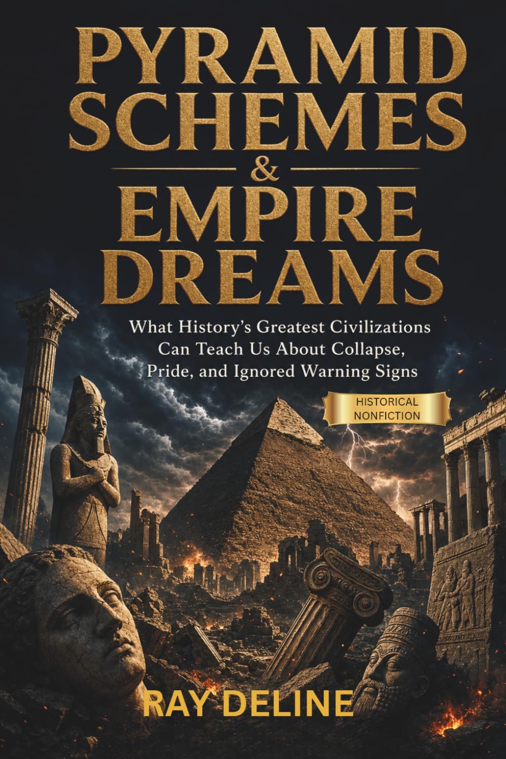 Pyramid Schemes & Empire Dreams: Ancient Failures, Lost Wonders, and the Modern Warning Signs We Still Ignore