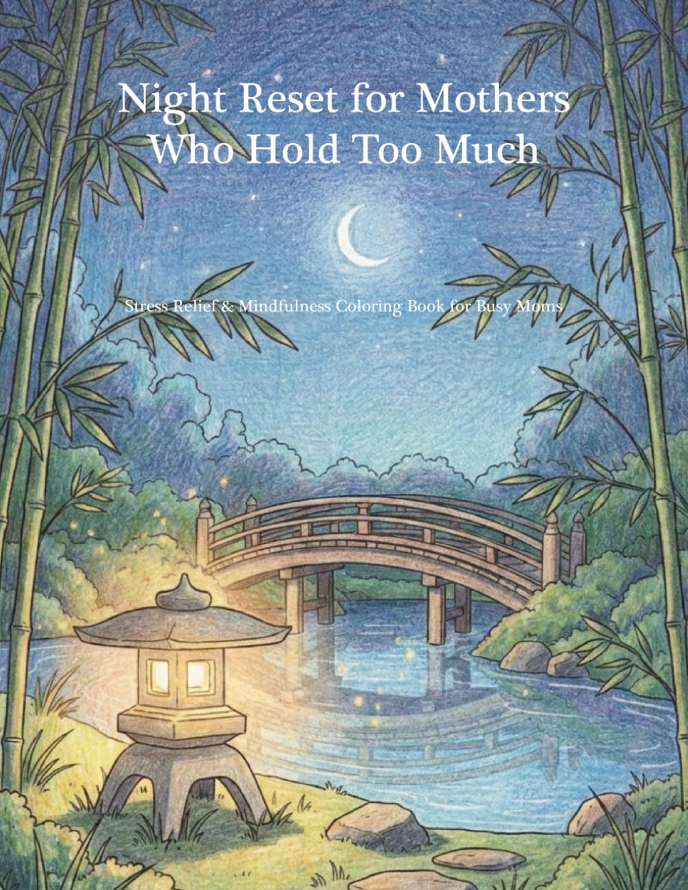 Night Reset for Mothers Who Hold Too Much: Stress Relief & Mindfulness Coloring Book for Mothers