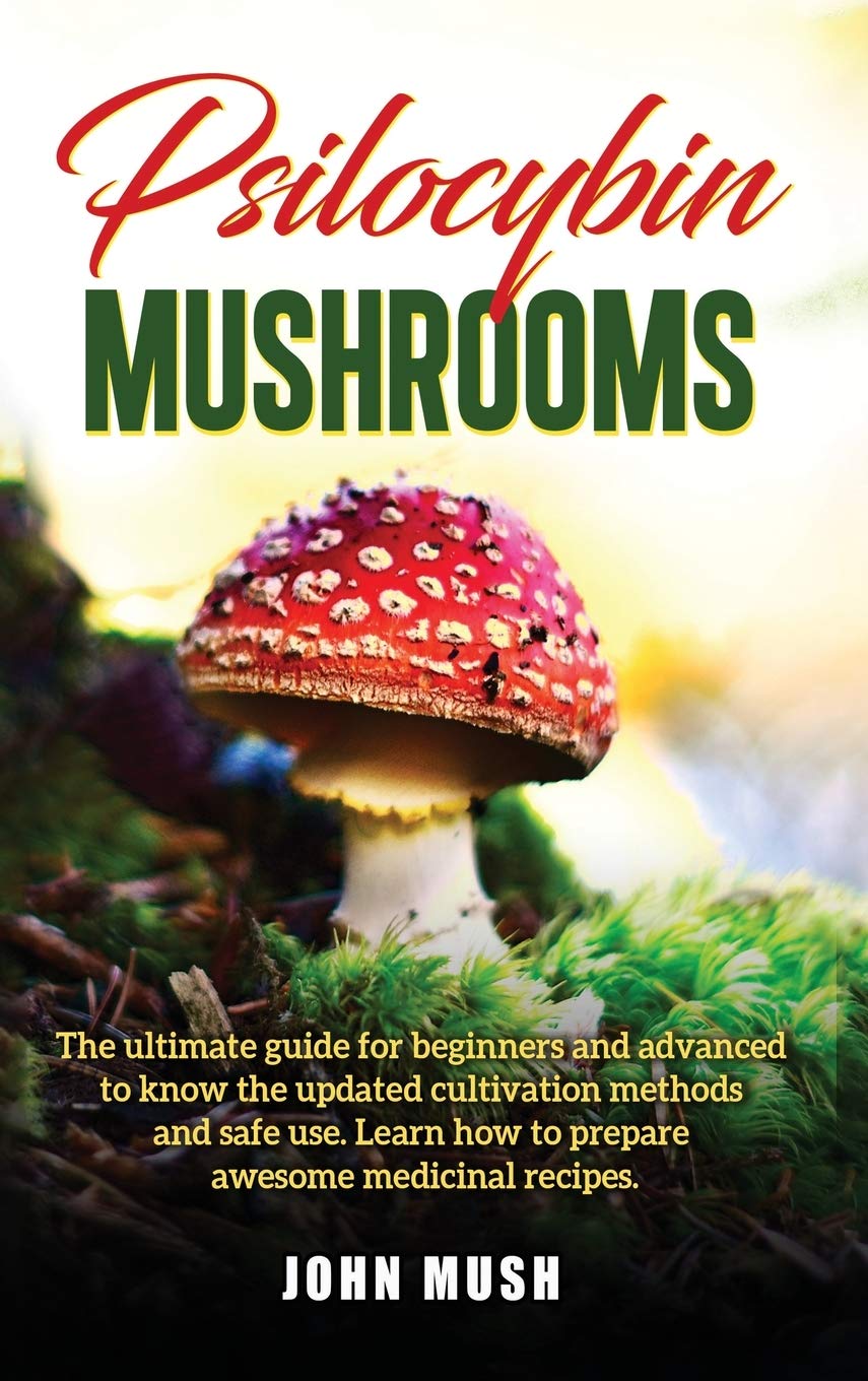 Psilocybin Mushrooms: The ultimate guide for beginners and advanced to know the update cultivation methods and safe use. Learn how to prepare awesome medicinal recipes.