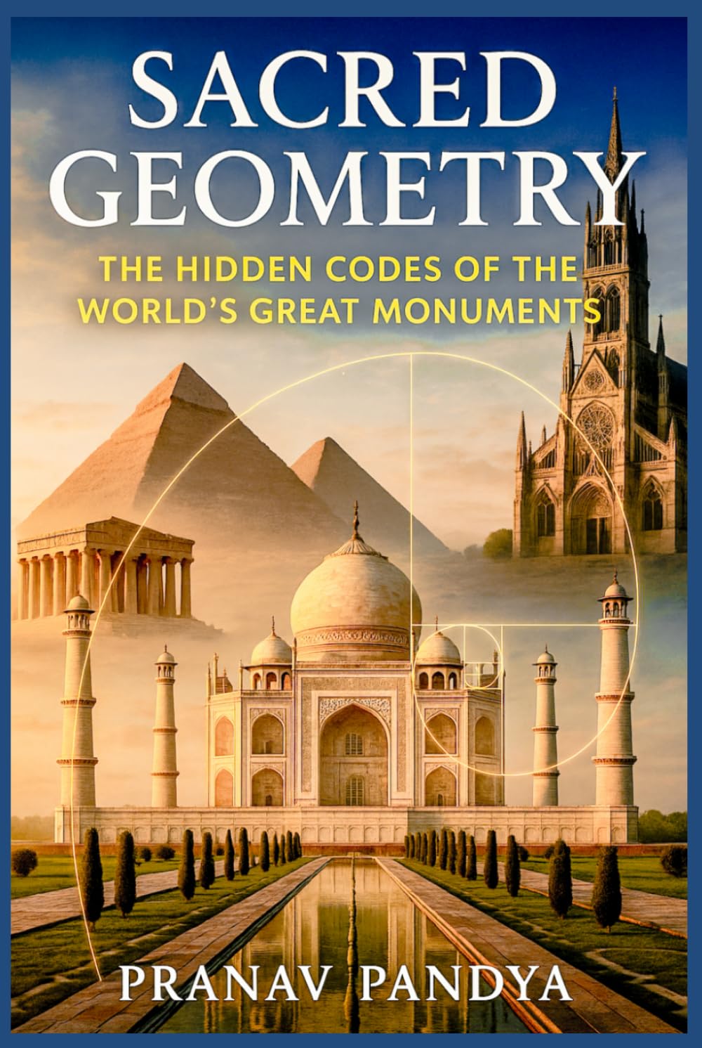 SACRED GEOMETRY The Hidden Codes of the World’s Great Monuments