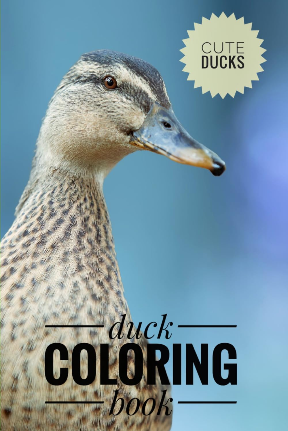 Duck coloring book: Colour your world one duck at a time
