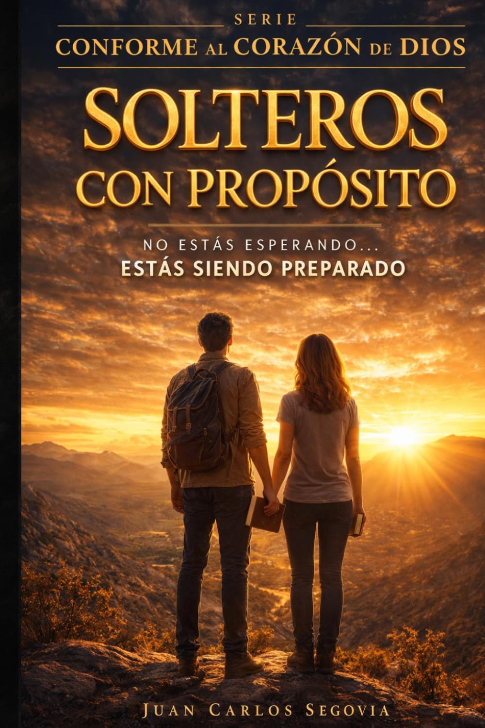 Solteros con Propósito: No estas esperando... estás siendo preparado (Conforme al Corazón de Dios)