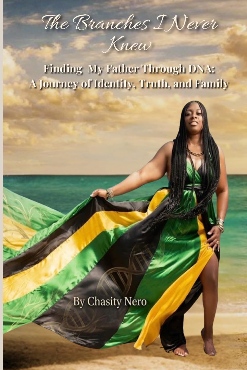 The Branches I Never Knew: Finding My Father Through DNA: A True Story of Family Secrets, Identity, and Self-Discovery