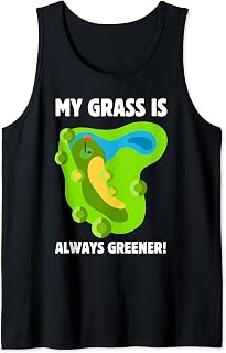 My Grass Is Always Greener! Funny Golf Course Greenskeeper Tank Top