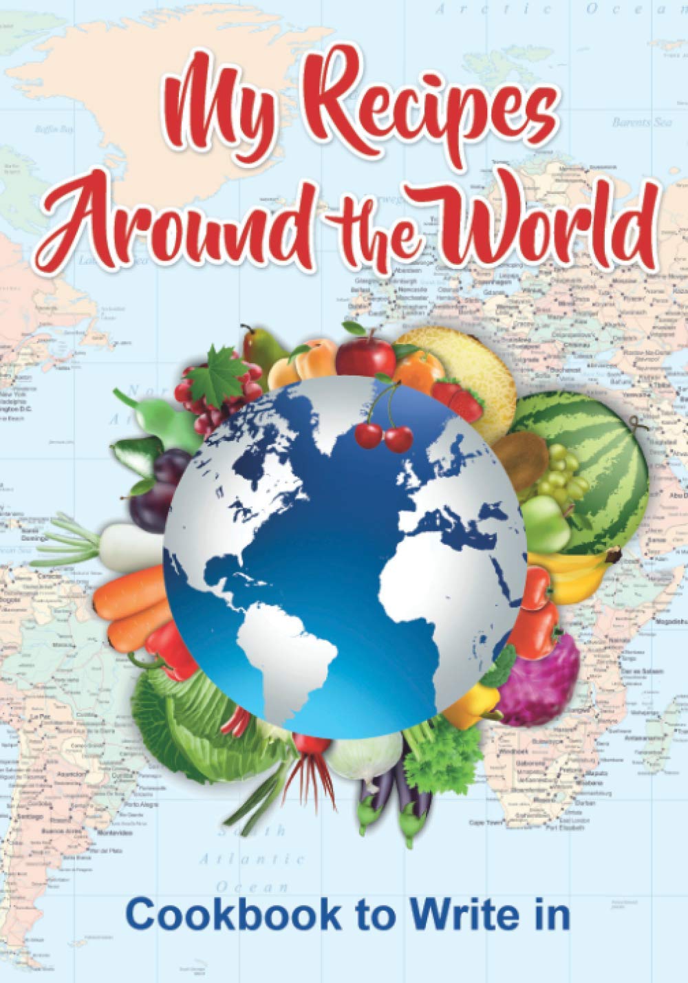 My Recipes Around the World: Cookbook to Write in (Baking Around the World)