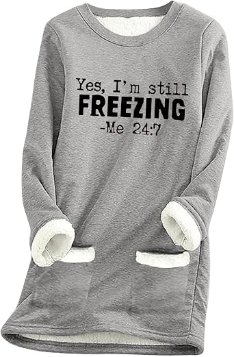 Sherpa Lined Sweatshirt Women Yes Im Still Freezing Me 24/7 Hoodie Crewneck Long Sleeve Shirts Warm Winter Tops