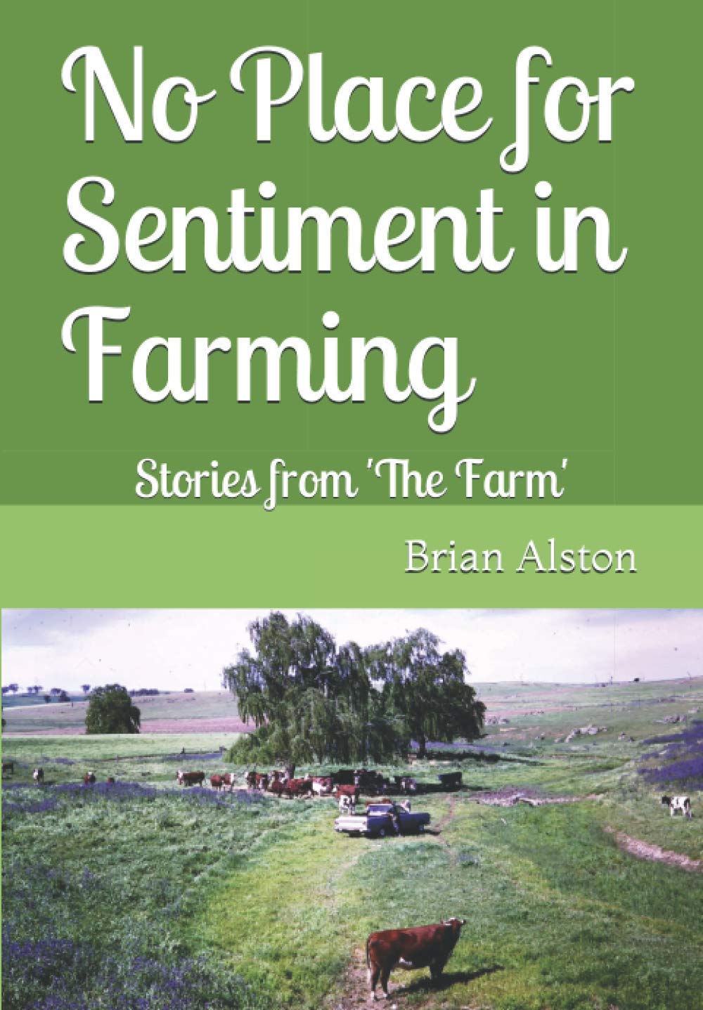 No Place for Sentiment in Farming: Stories from The Farm 1920-2020