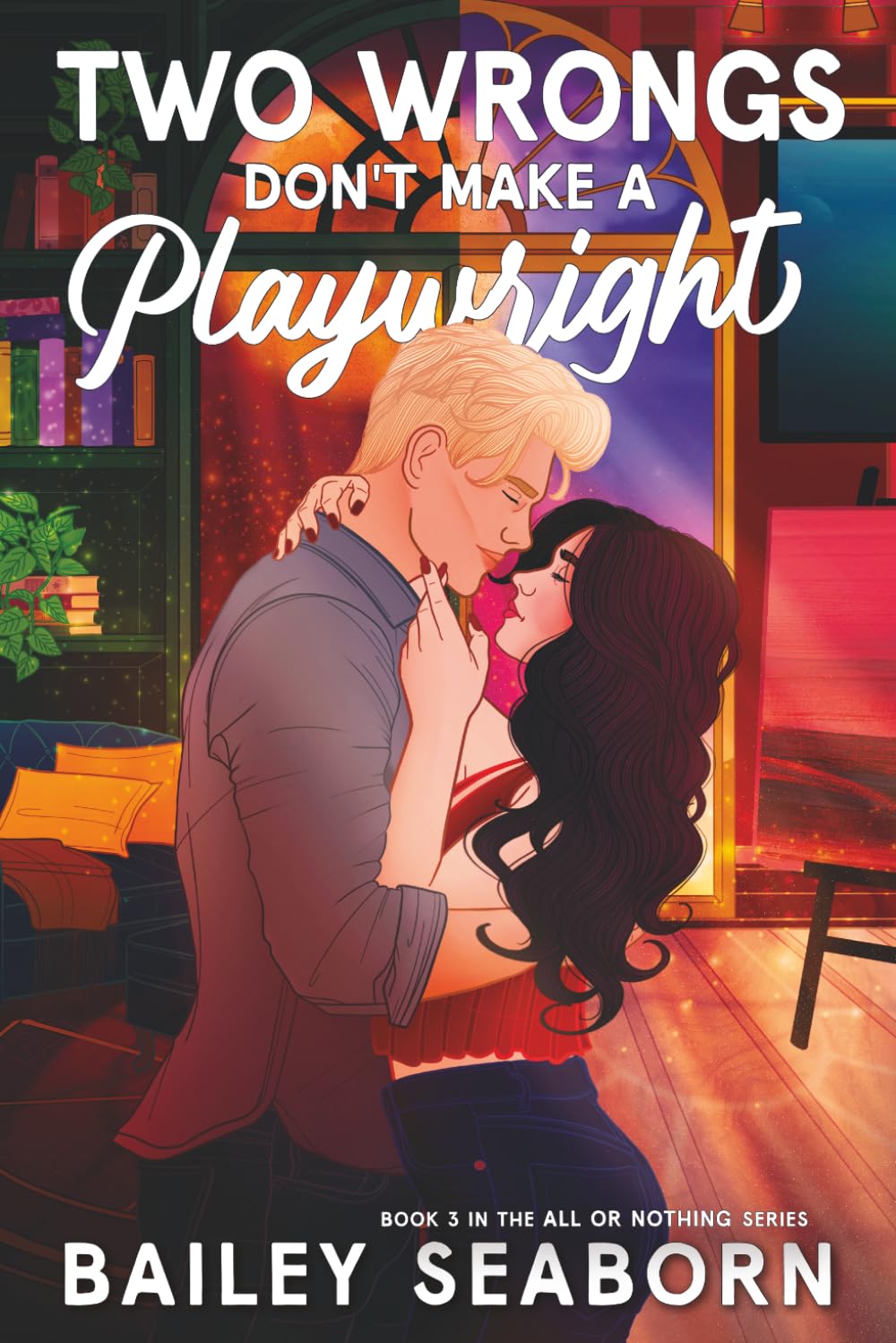Two Wrongs Don't Make a Playwright: A Second-Chance Celebrity Romance (All or Nothing)