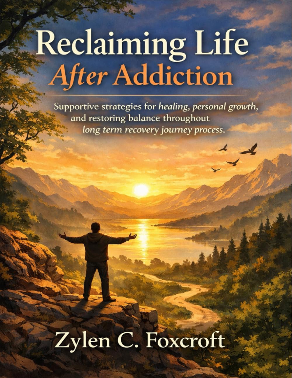 Reclaiming Life After Addiction: Supportive strategies for healing, personal growth, and restoring balance throughout long term recovery journey process