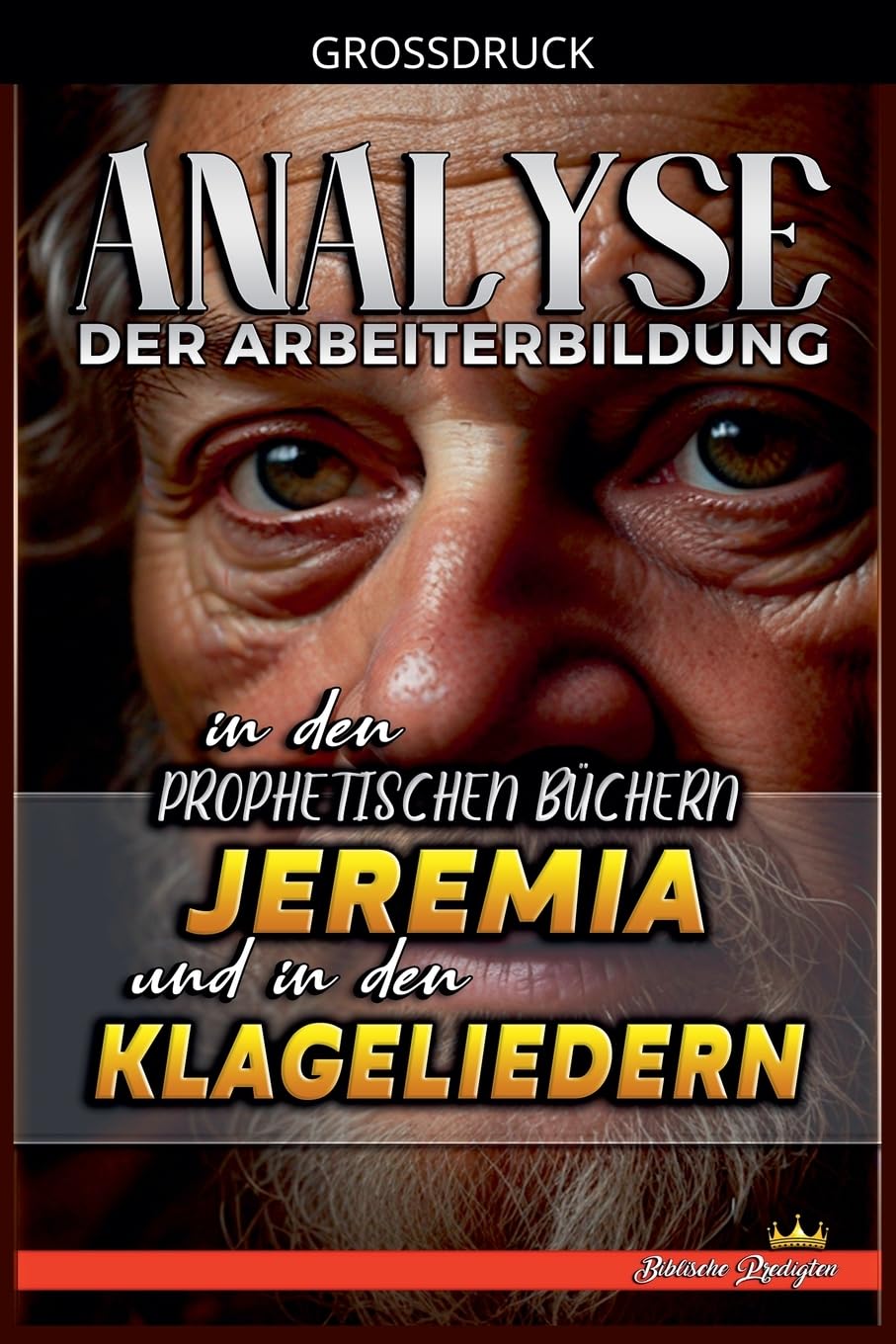 Analyse der Arbeiterbildung in den Prophetischen Büchern Jeremia und in den Klageliedern: 16 (Die Lehre Von der Arbeit In der Bibel)