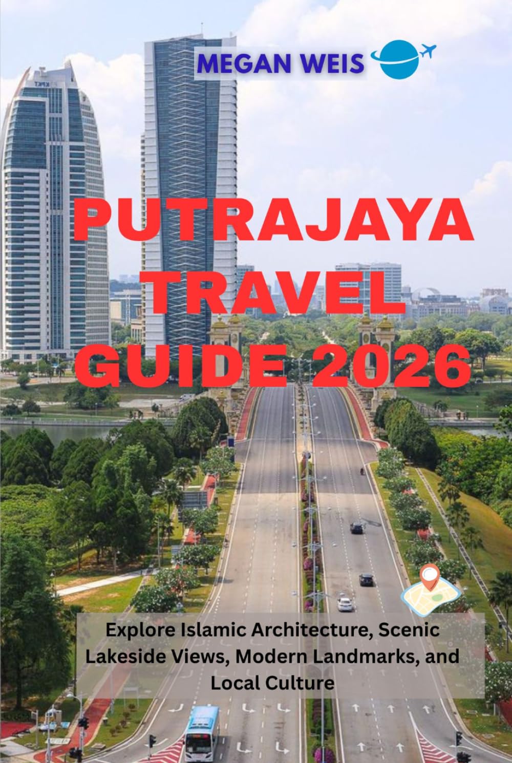 Putrajaya Travel Guide 2026: Explore Islamic Architecture, Scenic Lakeside Views, Modern Landmarks, and Local Culture
