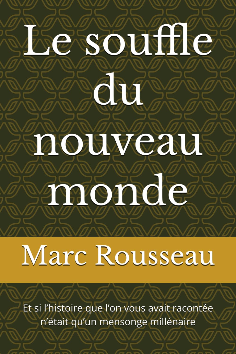Le souffle du nouveau monde: Et si l’histoire que l’on vous avait racontée n’était qu’un mensonge millénaire