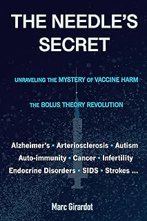 THE NEEDLE'S SECRET: UNRAVELING THE MYSTERY OF VACCINE HARM, AND THE BOLUS THEORY REVOLUTION