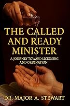THE CALLED AND READY MINISTER: A Journey Toward Licensing and Ordination
