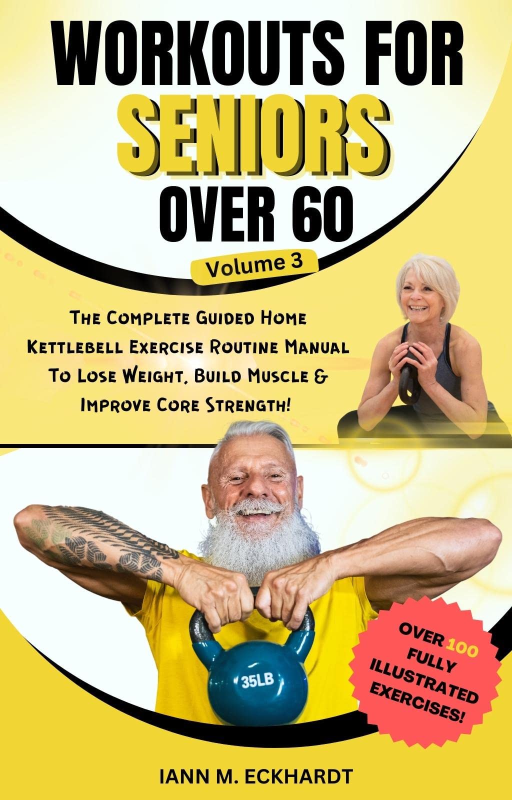 Workouts For Seniors Over 60, Volume #3: The Completed Guided Home Kettlebell Exercise Routine Manual to Lose Weight, Build Muscle & Improve Core Strength!