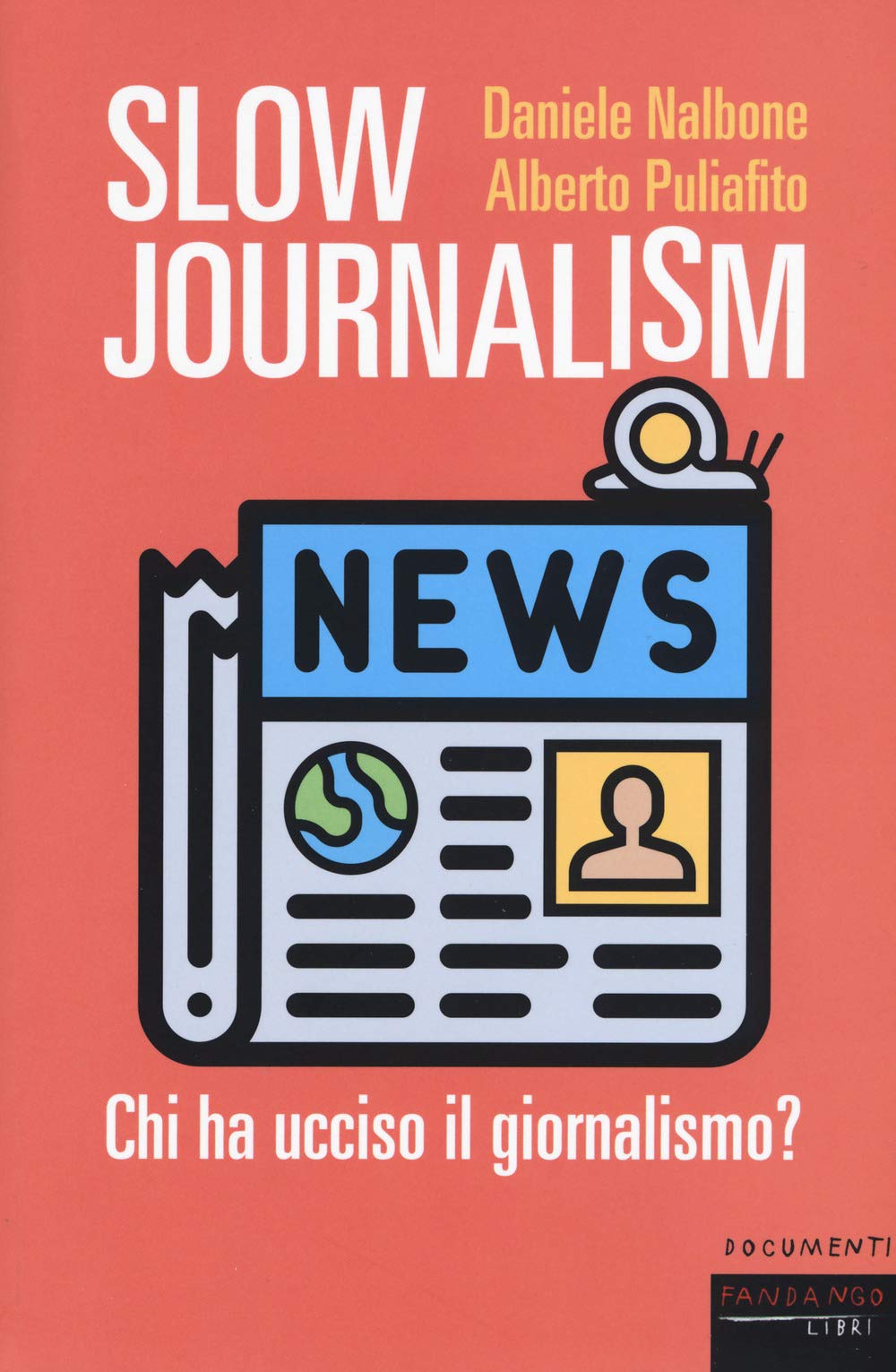 Slow Journalism. Chi Ha Ucciso Il Giornalismo? - 4
