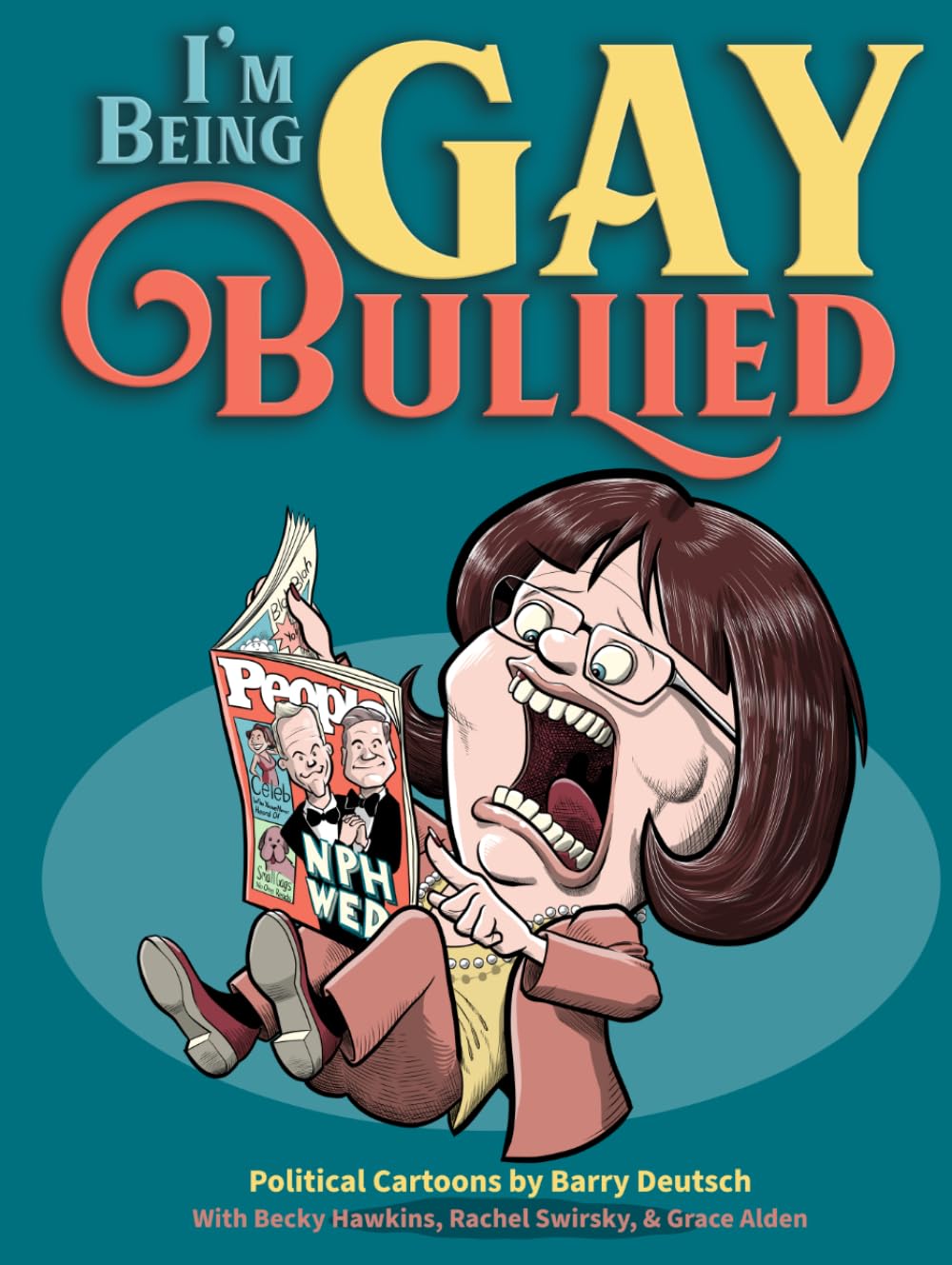 I'm Being Gay Bullied: Political Cartoons by Barry Deutsch (Political Cartoon Collections by Barry Deutsch)
