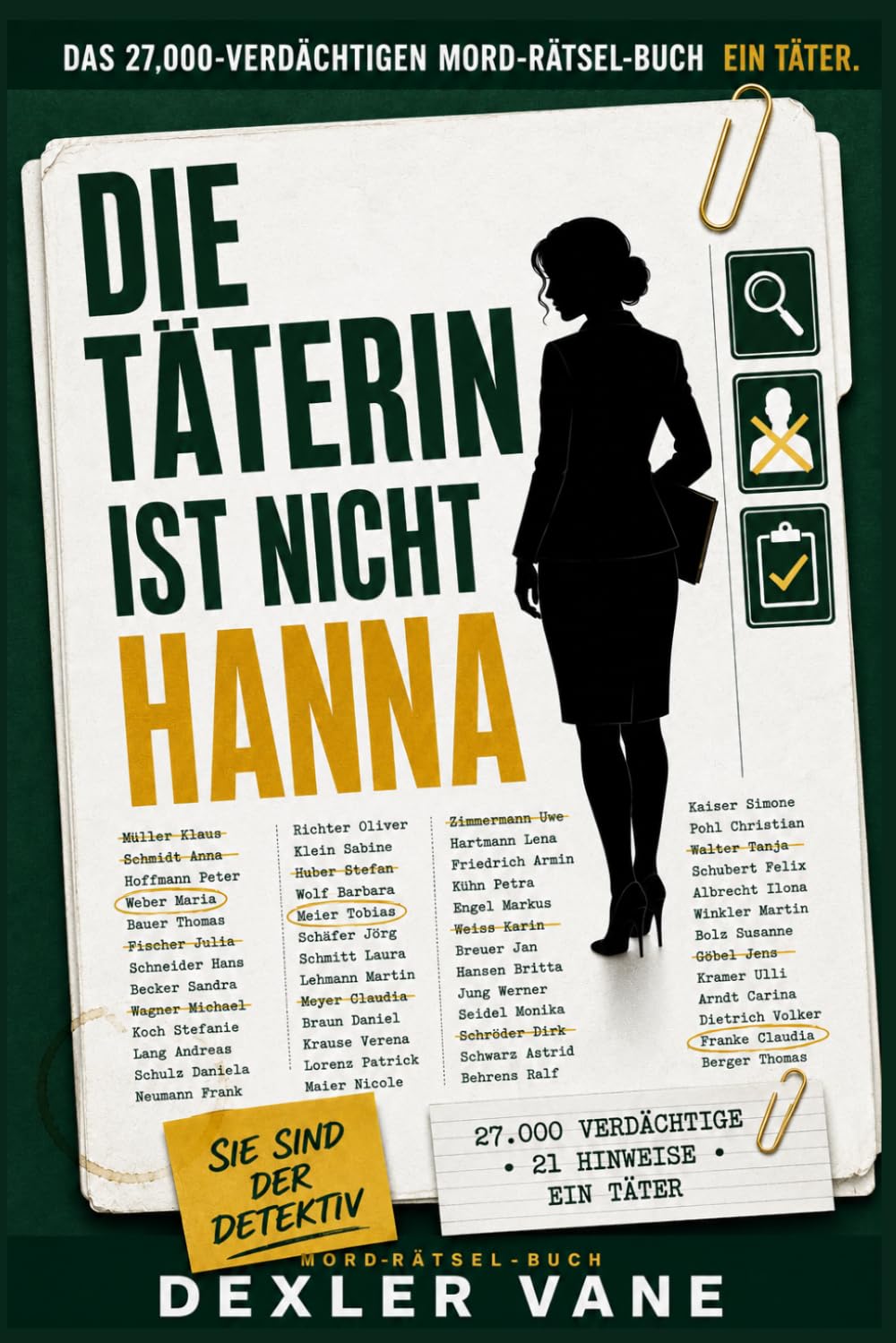 DIE TÄTERIN IST NICHT HANNA: 27.000 VERDÄCHTIGE · 21 HINWEISE · EIN TÄTER - Ein interaktives Mord-Rätsel-Buch