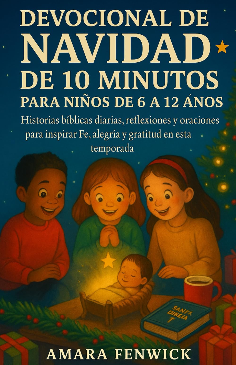 DEVOCIONAL DE NAVIDAD DE 10 MINUTOS PARA NIÑOS DE 6 A 12 AÑOS: Historias Bíblicas Diarias, Reflexiones y Oraciones para Inspirar la Fe, la Alegría y la Gratitud en Esta Temporada Festiva