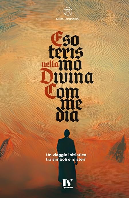 ESOTERISMO NELLA DIVINA COMMEDIA: Un viaggio iniziatico tra simboli e misteri
