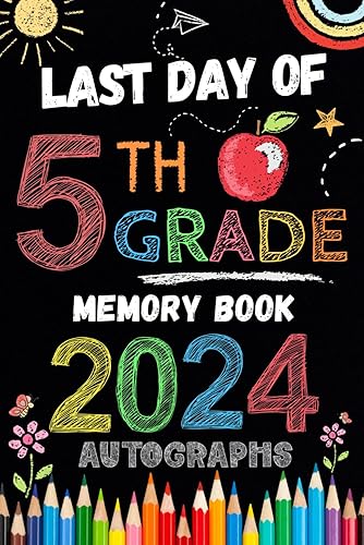 Last Day of 5th Grade Autograph Book: My End of School Year 2024 Memory book To Collect Signatures, Pictures &amp; Messages from Teachers, Friends and ... Grade Graduation Party for Boys Girls to Sign