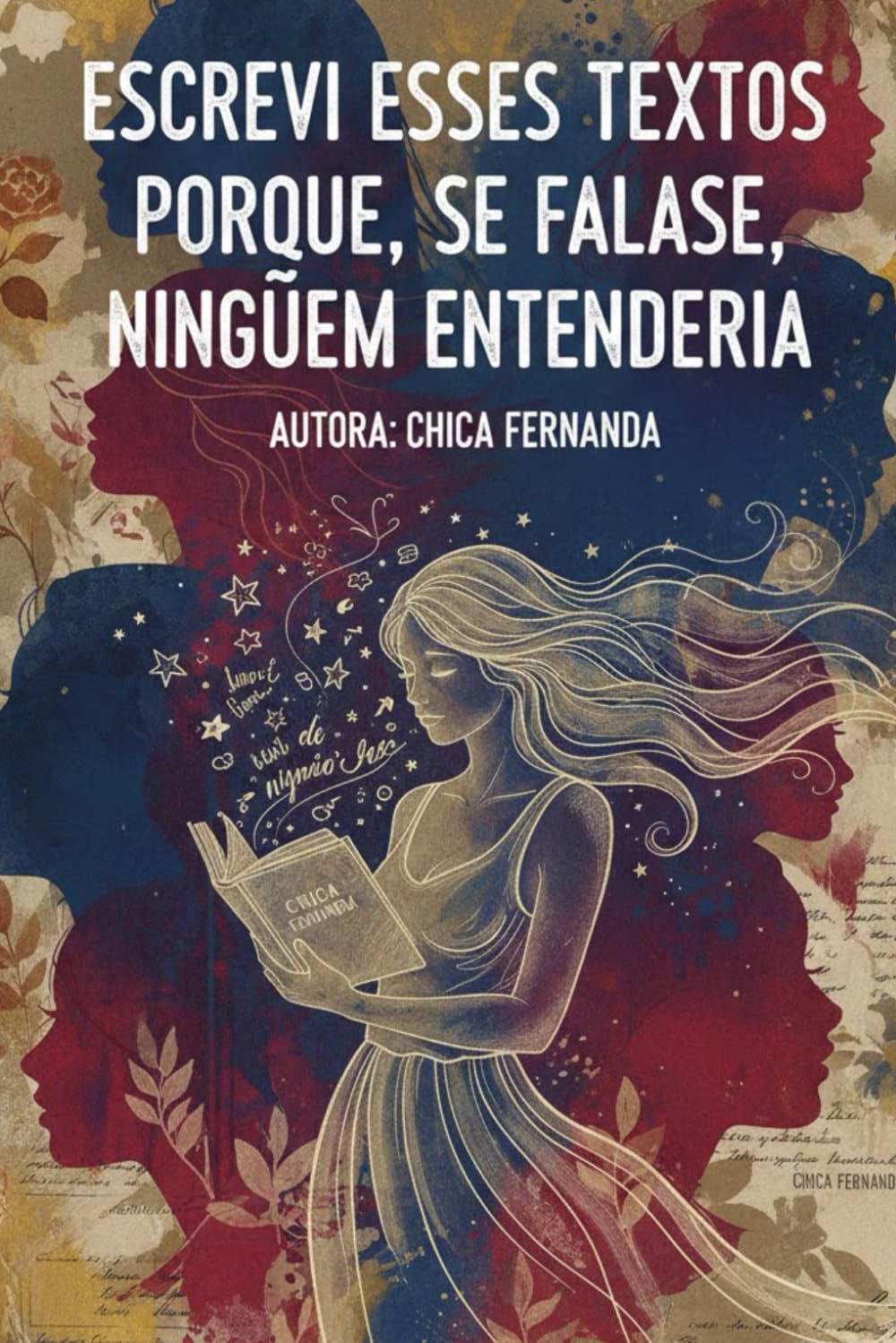 Escrevi esses textos porque, se falasse, ninguém entenderia.