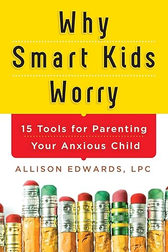 Why Smart Kids Worry: And What Parents Can Do to