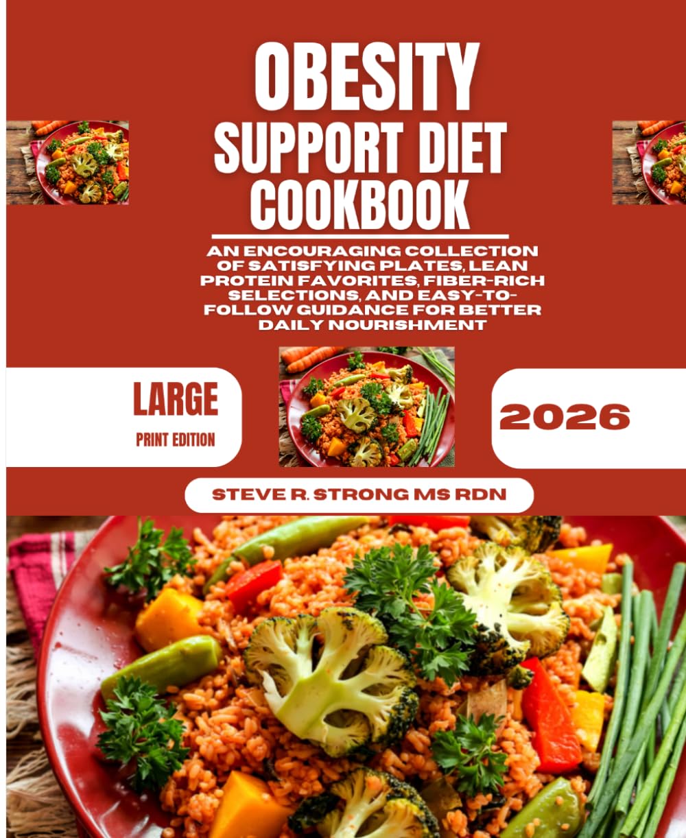 Obesity Support Diet Cookbook 2026: An Encouraging Collection of Satisfying Plates, Lean Protein Favorites, Fiber-Rich Selections, and Easy-to-Follow Guidance for Better Daily Nourishment