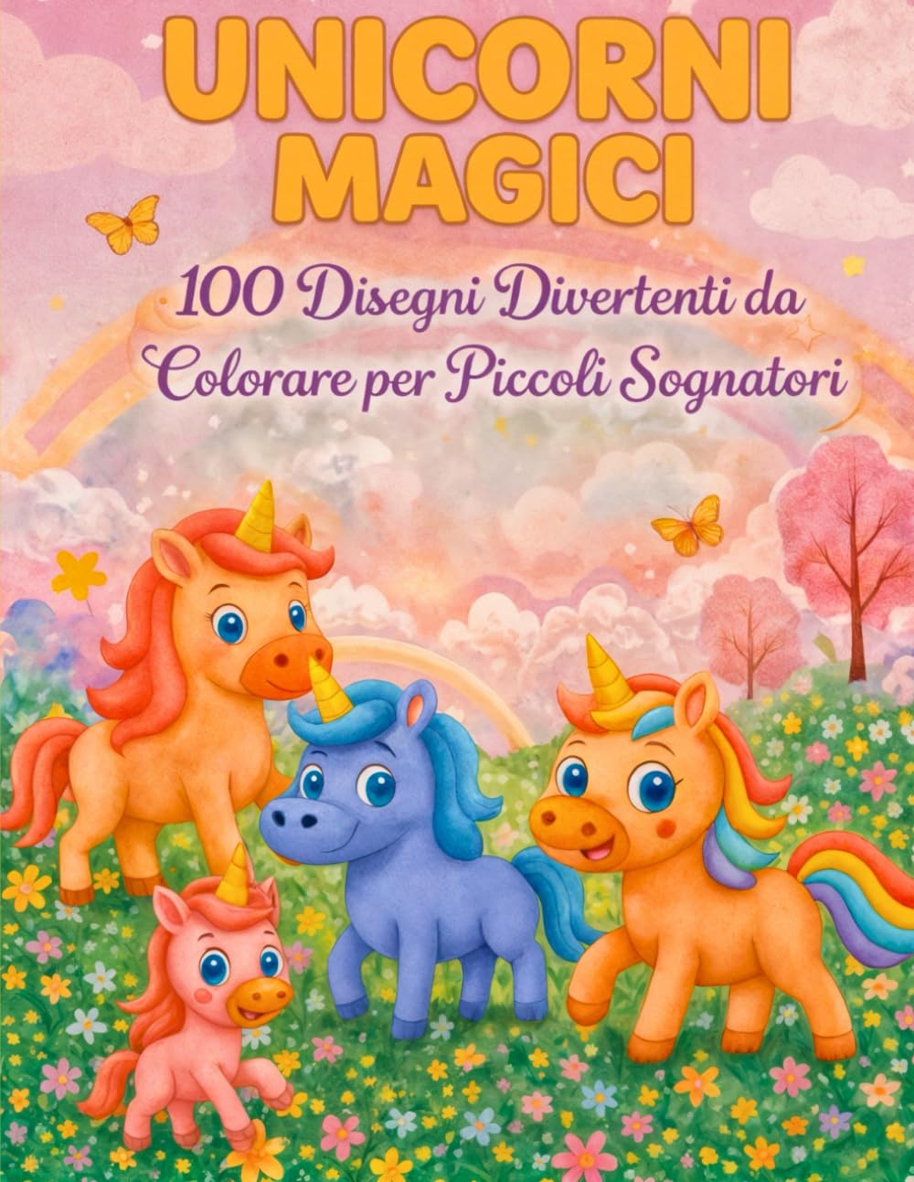 Unicorni Magici: 100 Disegni Divertenti da Colorare per Piccoli Sognatori