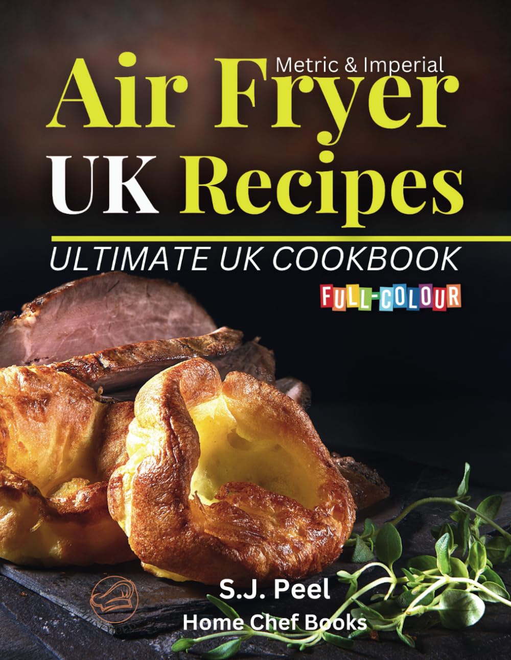 Air Fryer UK Recipes - Ultimate UK Cookbook: Designed for the United Kingdom, with the UK's most popular air fryer recipes in beautiful full-colour with units in metric and imperial.