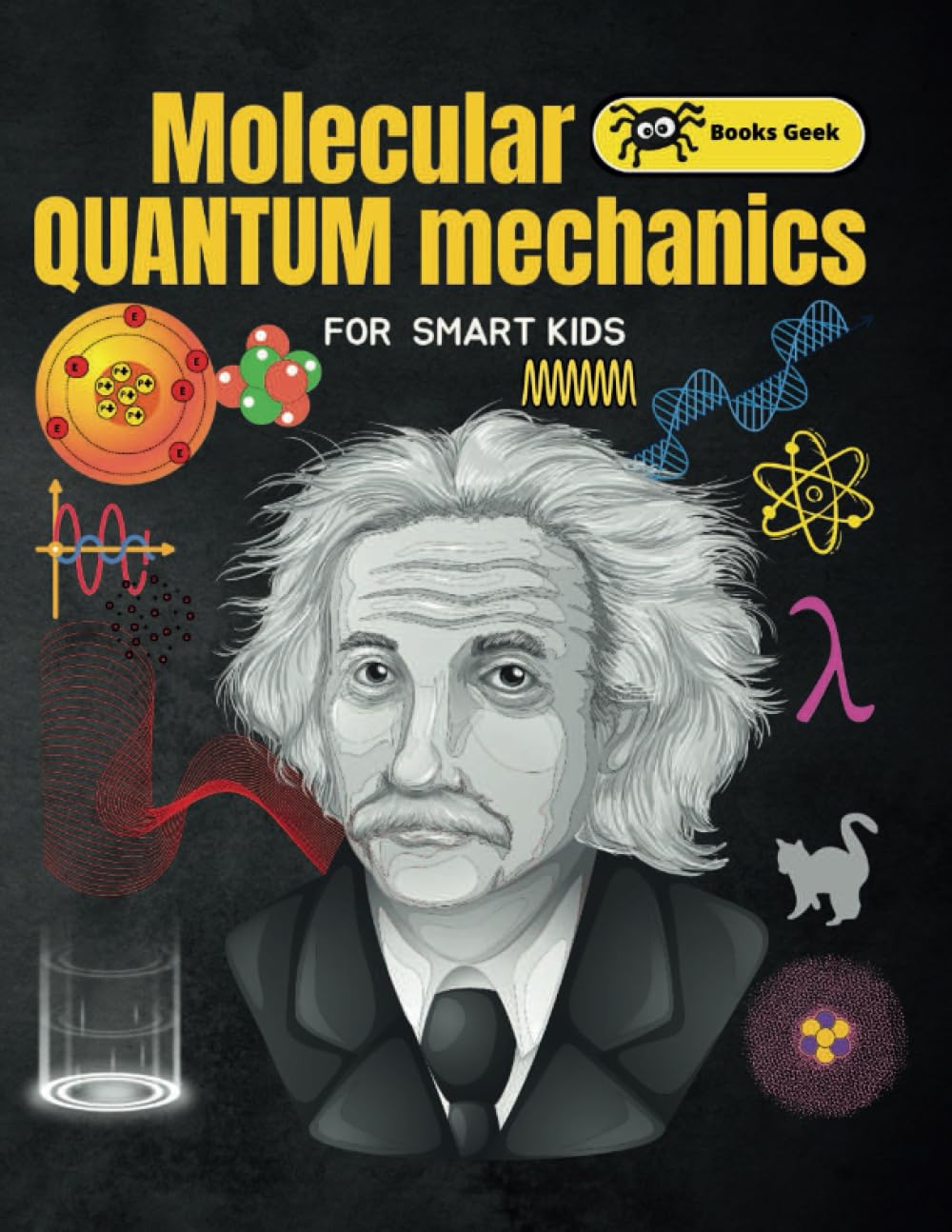Quantum for Kids: Molecular Quantum Mechanics for Kids Atoms, Molecules & Quantum Mechanics for smart kids books about atoms and structure of atoms (quantum physics and mechanics for kids)