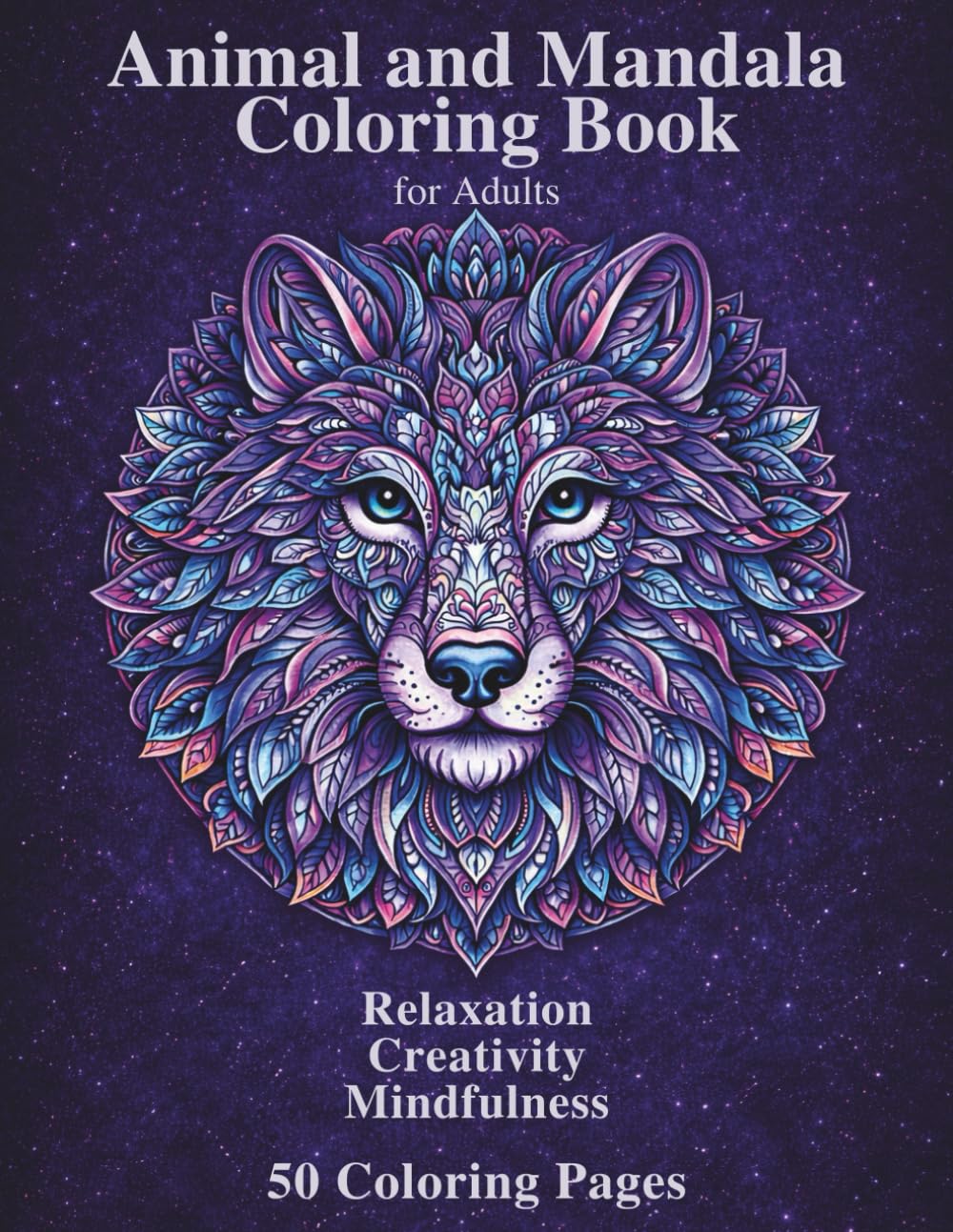 ANIMAL MANDALA COLORING BOOK FOR ADULTS: 50 Beautiful Designs for Stress Relief, Relaxation, and Mindfulness (Coloring Books for Adults – Mandalas)
