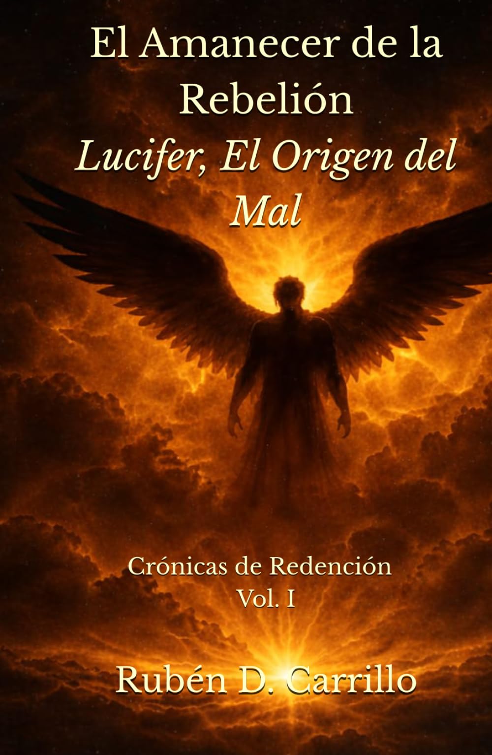 El Amanecer de la Rebelión: Crónicas de Redención - Volumen I: Lucifer, el Origen del Mal