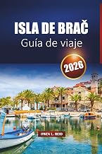 Isla de Brač Guía de viaje 2026: Descubra playas, ciudades históricas, cocina local, viajes en ferry y las mejores cosas que hacer en la costa dálmata de Croacia (Spanish Edition)