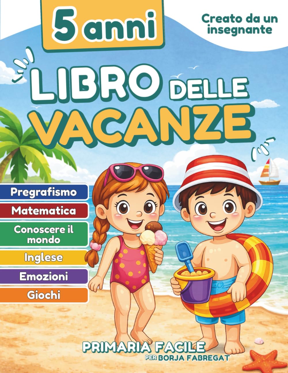 Libro delle vacanze 5 anni: Attività prescolare per bambini di 5/6 anni con pregrafismo, matematica, inglese, emozioni e scoperta del mondo