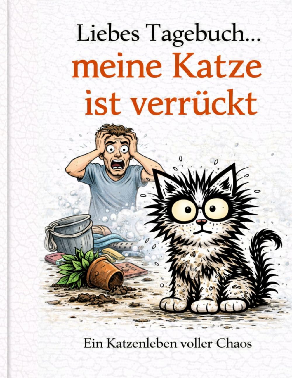 Ich glaube, meine Katze hasst mich: „Das lustigste Comic-Tagebuch eines Mannes über Katzen-Chaos, Zerstörung und den täglichen Wahnsinn“