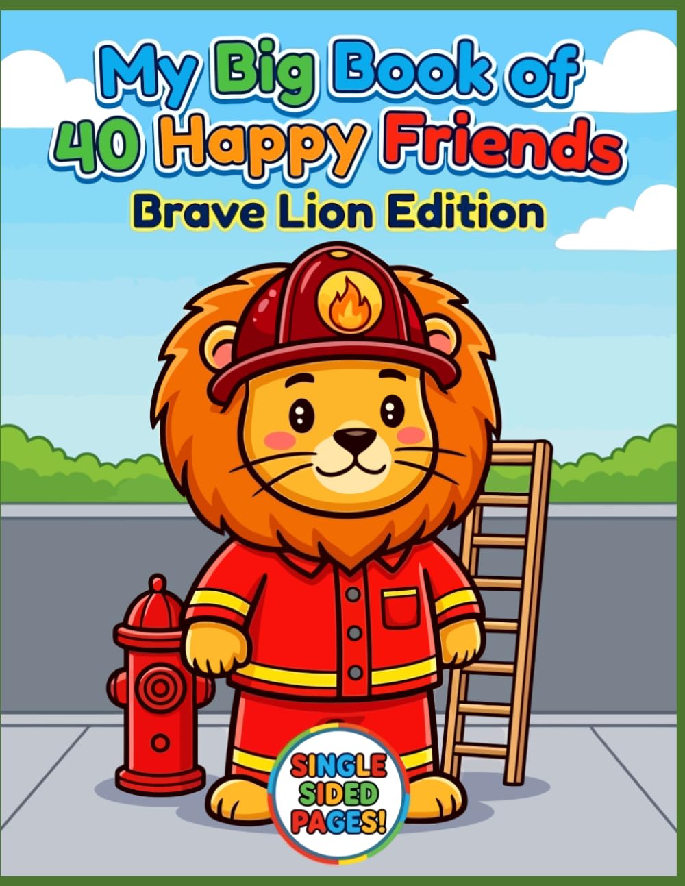 My Big Book of 40 Happy Friends: Brave Lion Edition – A Jumbo Coloring Book for Kids with 40 Cute Animals, Cool Vehicles, and Fun Adventures