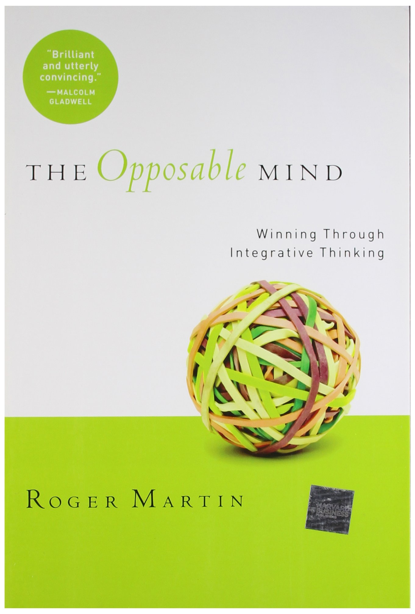 The Opposable Mind: How Successful Leaders Win Through Integrative Thi