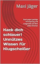Kack dich schlauer! Unnützes Wissen für Klugscheißer: Buch gegen geistige Verstopfung und Langeweile auf dem stillen Örtchen